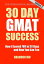 30 Day GMAT Success, Edition 3: How I Scored 780 on the GMAT in 30 Days and How You Can Too!