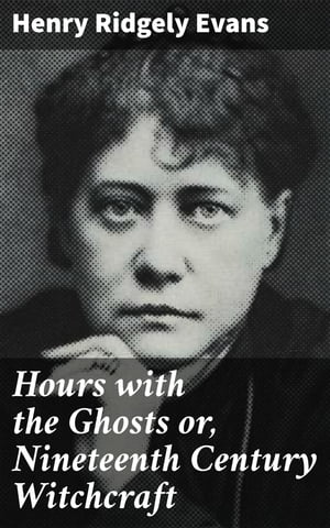 Hours with the Ghosts or, Nineteenth Century Witchcraft