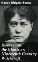 Hours with the Ghosts or, Nineteenth Century Witchcraft Illustrated Investigations into the Phenomena of Spiritualism and Theosophy