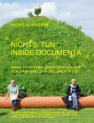 ŷKoboŻҽҥȥ㤨Nichts. Tun. Inside documenta. Isabelle H?ters Lebenszeichen aus dem Erdh?gel der dOCUMENTA (13Żҽҡ[ Andreas Knierim ]פβǤʤ200ߤˤʤޤ