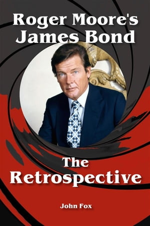 Roger Moore's James Bond - The Retrospective