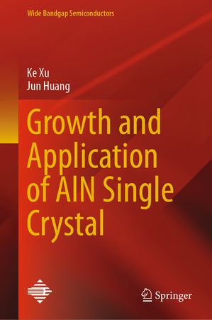 Growth and Application of AlN Single Crystal【電子書籍】[ Ke Xu ]