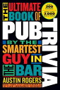 The Ultimate Book of Pub Trivia by the Smartest Guy in the Bar Over 300 Rounds and More Than 3,000 Questions