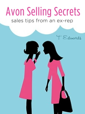 Avon Selling Secrets: Seven Marketing Strategies to Increase Your Sales and Find More Customers