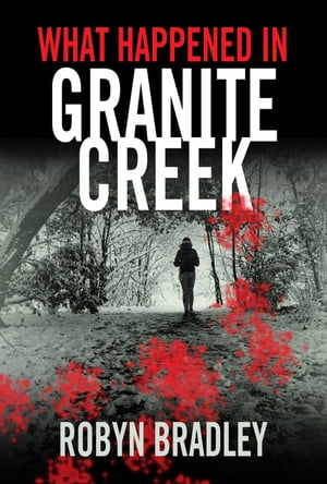 What Happened in Granite CreekŻҽҡ[ Robyn Bradley ]