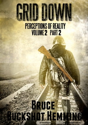 Grid Down Perceptions of Reality Volume 2 Part 2【電子書籍】 Bruce Buckshot Hemming