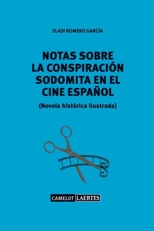 Notas sobre una conspiraci?n sodomita en el cine espa?ol Novela hist?rica ilustradaŻҽҡ[ Eladi Romero Garc?a ]