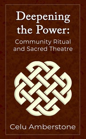 Deepening the Power: Community Ritual and Sacred Theatre