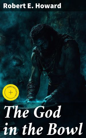 The God in the Bowl Enriched edition. An Ancient City Mystery of Symbols, Artifacts, and IntrigueŻҽҡ[ Robert E. Howard ]