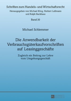 Die Anwendbarkeit der Verbrauchsgueterkaufvorschriften auf Leasinggeschaefte Zugleich ein Beitrag zur Lehre vom Umgehungsgeschaeft