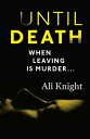 Until Death: a thrilling psychological drama with a jaw-dropping twist A gripping thriller about the dark secrets hiding in a marriage【電子書籍】 Ali Knight