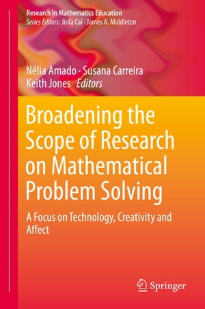 Broadening the Scope of Research on Mathematical Problem Solving A Focus on Technology, Creativity and Affect【電子書籍】