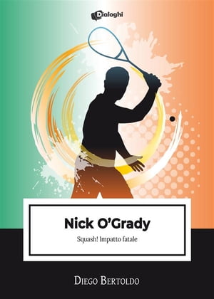 Nick O'Grady Squash! Impatto finale【電子書籍】[ Bertoldo Diego ]