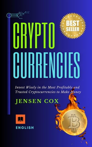 Cryptocurrencies: Invest Wisely in the Most Profitable and Trusted Cryptocurrencies to Make Money