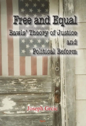 Free and Equal: Rawls  Theory of Justice and Political Reform