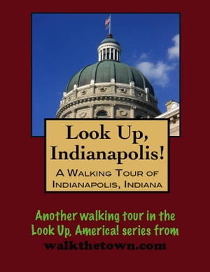 Look Up, Indianapolis! A Walking Tour of Indiana