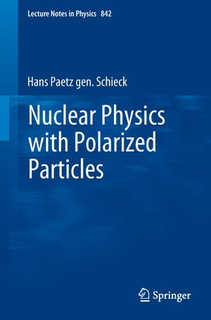 Nuclear Physics with Polarized Particles【電子書籍】[ Hans Paetz gen. Schieck ]