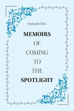 Memoirs of Coming to the Spotlight【電子書籍】[ Haripada Dhar ]