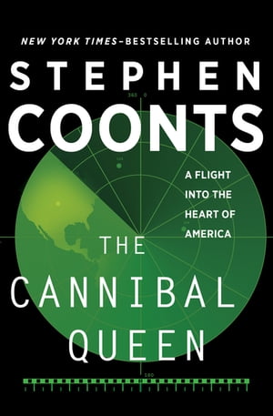 The Cannibal Queen: A Flight Into the Heart of America A Flight Into the Heart of America【電子書籍】[ Stephen Coonts ]