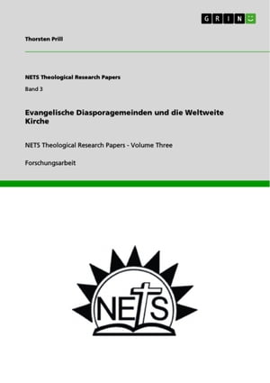Evangelische Diasporagemeinden und die Weltweite Kirche NETS Theological Research Papers - Volume Three