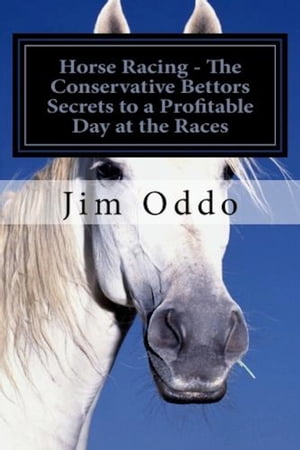 Horse Racing: The Conservative Bettors Secrets to a Profitable Day at the Races