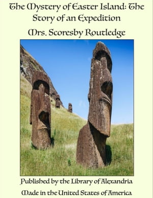 The Mystery of Easter Island: The Story of an Expedition