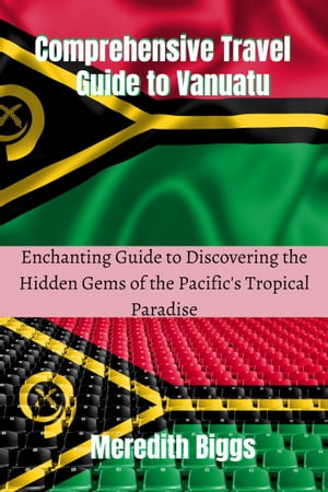 Comprehensive Travel Guide to Vanuatu