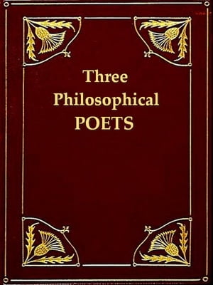 Three Philosophical Poets, Lucretius, Dante, and Goethe