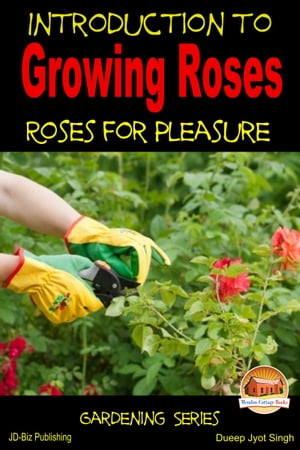 Introduction to Growing Roses: Roses for Pleasure