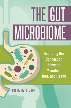 The Gut Microbiome Exploring the Connection between Microbes, Diet, and Health