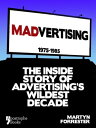 Madvertising: 1975-1985: The Inside Story Of Advertising's Wildest Decade