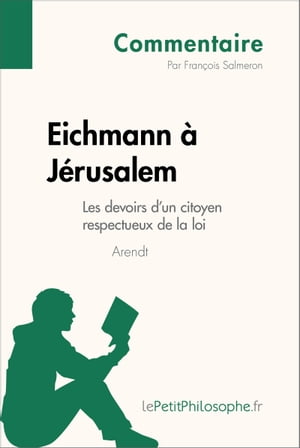 Eichmann à Jérusalem d'Arendt - Les devoirs d'un citoyen respectueux de la loi (Commentaire)