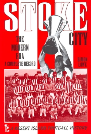 Stoke City: The Modern Era 1970-2009【電子書籍】[ Simon Lowe ]