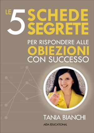 Le 5 Schede Segrete per rispondere alle obiezioni con successo