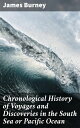 Chronological History of Voyages and Discoveries in the South Sea or Pacific Ocean