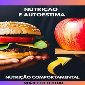 Nutri??o e Autoestima Como Construir uma Rela??o Positiva com seu Corpo【電子書籍】[ MAX EDITORIAL ]
