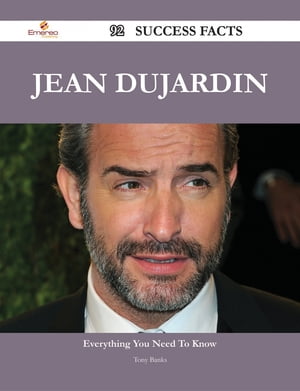 Jean Dujardin 92 Success Facts - Everything you need to know about Jean Dujardin【電子書籍】 Tony Banks