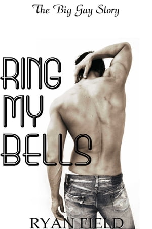 The Big Gay Love Story: Ring My Bells【電子書籍】[ Ryan Field ]