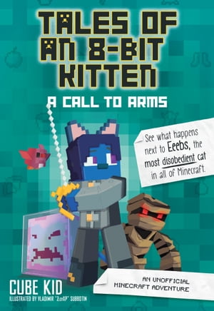 Tales of an 8-Bit Kitten: A Call to Arms An Unofficial Minecraft Adventure【電子書籍】[ Cube Kid ]