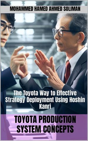 The Toyota Way to Effective Strategy Deployment Using Hoshin Kanri