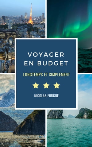 Voyager en budget Comment voyager en budget, longtemps et simplementŻҽҡ[ Nicolas Forgue ]