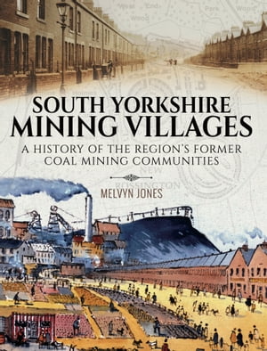 ŷKoboŻҽҥȥ㤨South Yorkshire Mining Villages A History of the Region's Former Coal Mining CommunitiesŻҽҡ[ Melvyn Jones ]פβǤʤ1,584ߤˤʤޤ