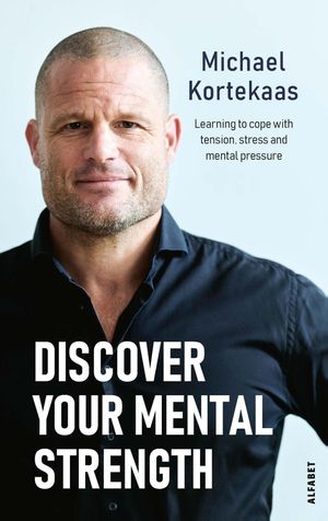 Discover your mental strength Learn to cope with tension, stress and mental pressure【電子書籍】[ Michael Kortekaas ]