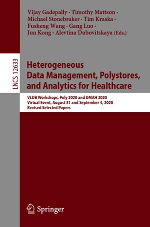 Heterogeneous Data Management, Polystores, and Analytics for Healthcare VLDB Workshops, Poly 2020 and DMAH 2020, Virtual Event, August 31 and September 4, 2020, Revised Selected PapersŻҽҡ