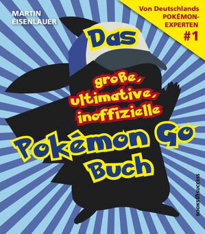 Das gro?e, ultimative, inoffizielle Pok?mon-Go-Buch