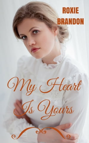 My Heart Is Yours【電子書籍】[ Roxie Brandon ]