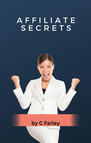 Affiliate Secrets【電子書籍】[ C. Farley ]