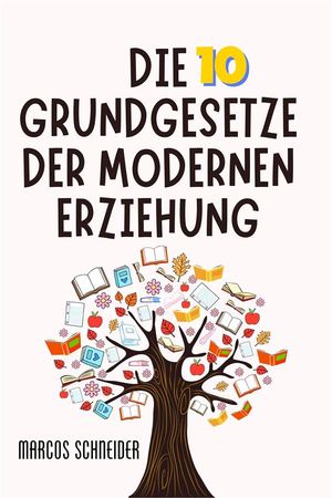 Die 10 Grundgesetze der modernen Erziehung