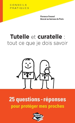 Tutelle et curatelle : tout ce que je dois savoir 25 questions-réponses pour protéger mes proches