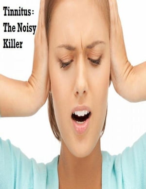 Tinnitus The Noisy Killer
